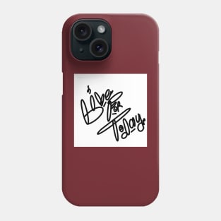 Live for today Phone Case