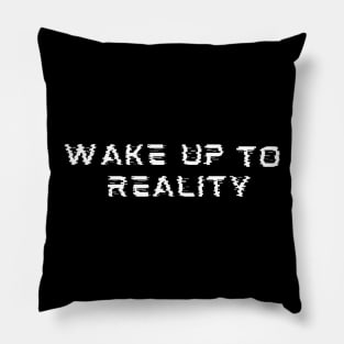 Wake up to reality Pillow