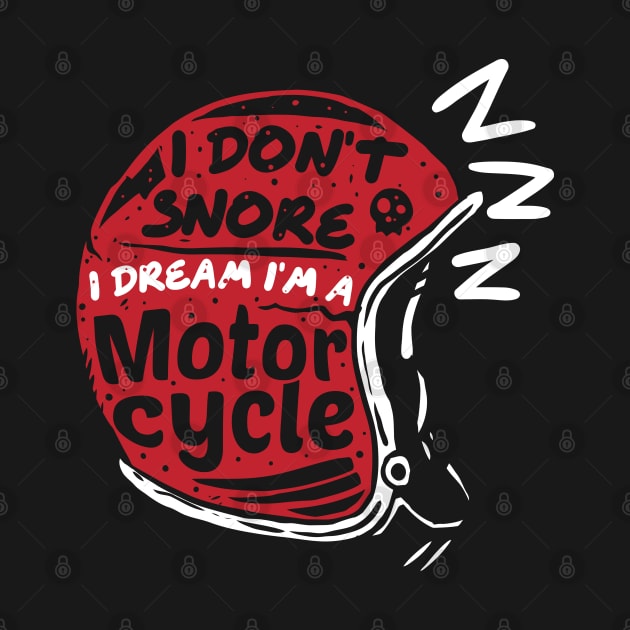 Idont snore I dream I'm a motorcycle by A Comic Wizard