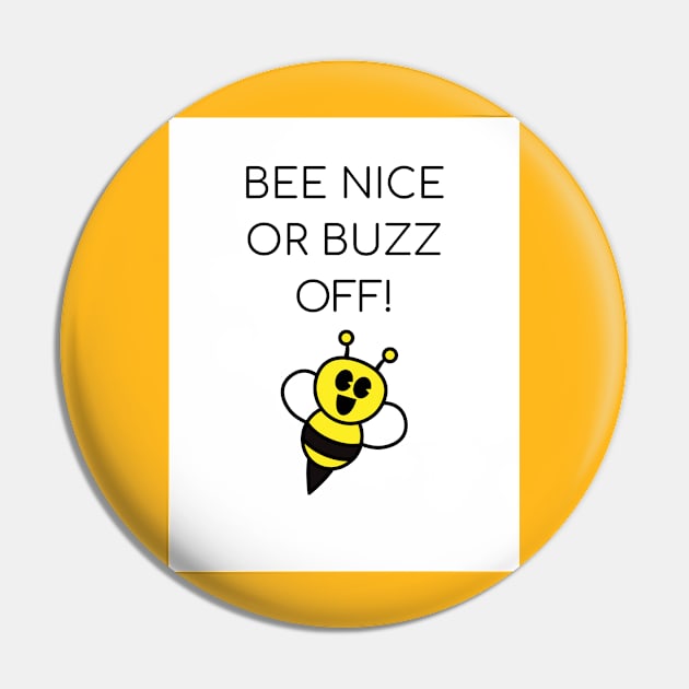 Bee Nice or Buzz Off! Pin by crystalwave4