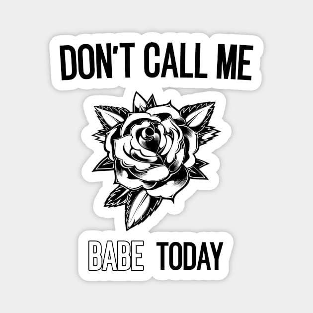 don't call me babe today !! Butterfly black design Magnet by TareQ-DESIGN
