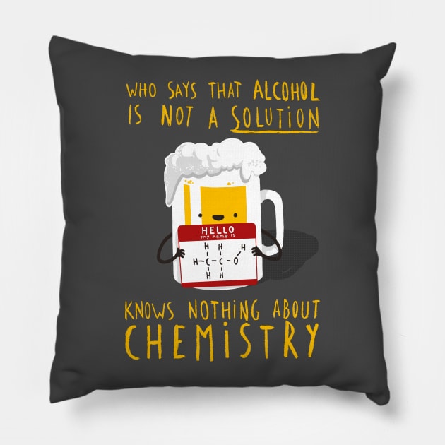 Alcohol is not a Solution - Chemistry Joke - Funny Pun Pillow by BlancaVidal