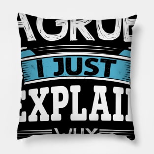 I am not arguing I simply explaining why i am right shirt Pillow