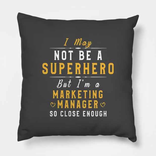 Marketing Manager Gifts: I May Not Be A Superhero But I'm a Marketing Manger So Close Enough Pillow by kaza191