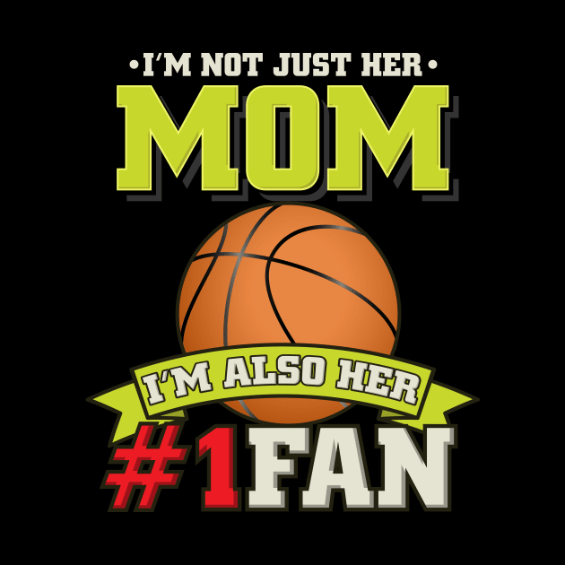 I'm Not Just Her Mum - Proud Basketball Fan Gift by biNutz