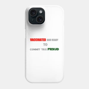 vaccinated and ready to commit tax fraud Phone Case