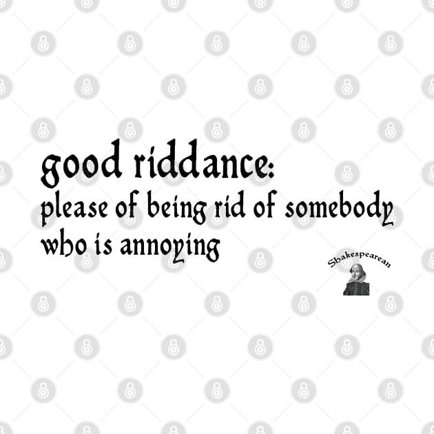 Good riddance by Shakespearean