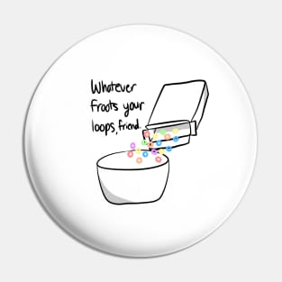 Whatever Froots Your Loops Pin