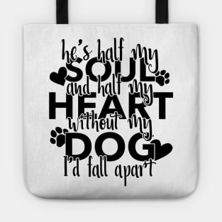 Half My Soul And Half My Heart Without My Dog I'd Fall Apart Tote