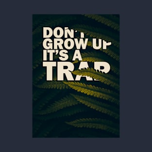 Don't Grow Up It's a Trap T-Shirt