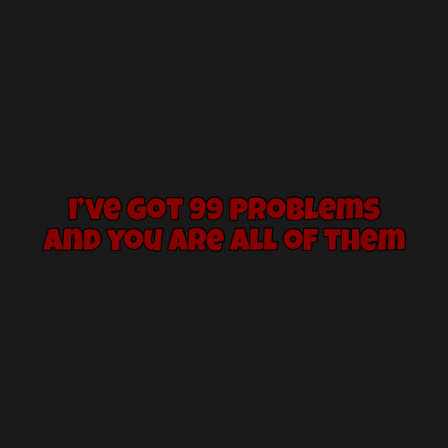 i’ve got 99 problems and you are all of them by saraholiveira06