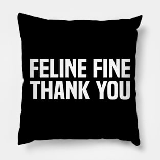 Feline fine thank you Funny saying Cat Lovers Pillow