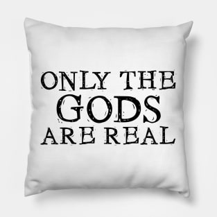 Only the Gods are Real Pillow