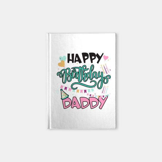 Happy Birthday Daddy Gifts For Dad Birthday Present Gift For Him Funny Dad Gift Happy Birthday Daddy Carnets Teepublic Fr