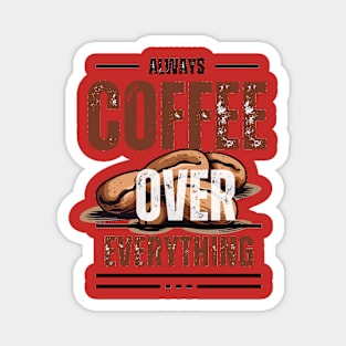 Coffee Over Everything Magnet