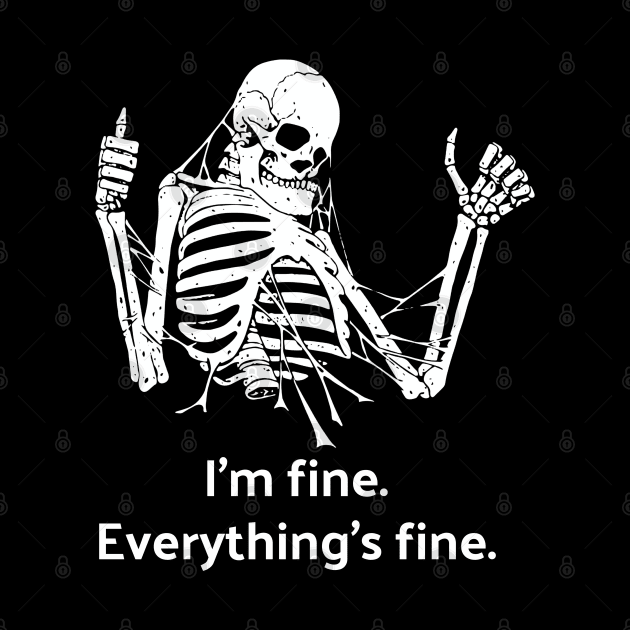 I'm Fine, Everything's Fine Skeleton by yaywow