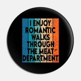 i enjoy romantic walks through the meat department Pin