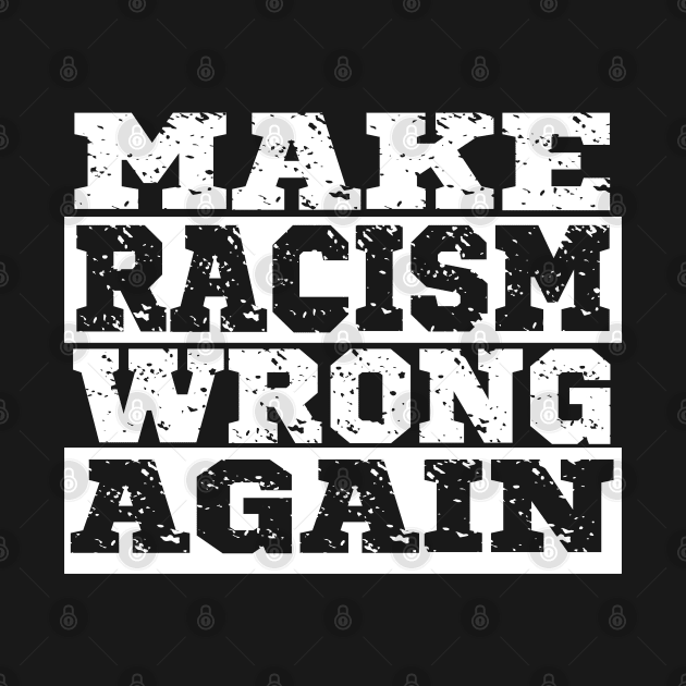 Make Racism Wrong Again, Black Lives Matter, Civil Rights by UrbanLifeApparel