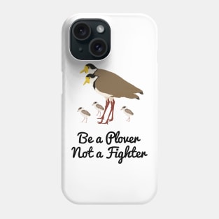 Be a Plover Not A Fighter Phone Case