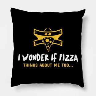 I wonder if pizza thinks about me too... Pillow