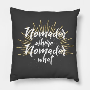 Nomader Where, Nomader What Pillow