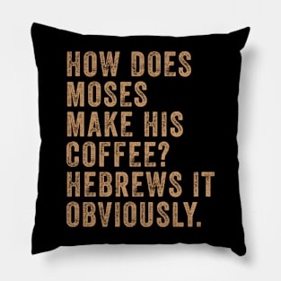 How Does Moses Make His Coffee Hebrews It Obviously Pillow