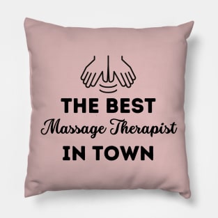 The Best Massage Therapist In Town Pillow