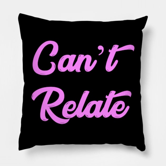 Can't Relate Pillow by BrandyRay