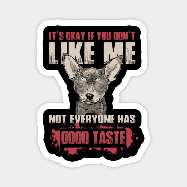 It's Okay If You Don't Like Me Not everyone Have Good Taste - Love Dogs Magnet by WilliamHoraceBatezell
