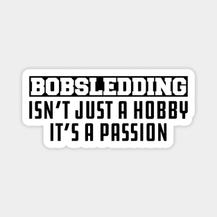 Bobsledding Isn't Just a Hobby It's a Passion Magnet