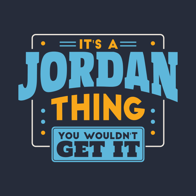 It's a Jordan Thing, You Wouldn't Get It // Jordan Family Last Name by Now Boarding