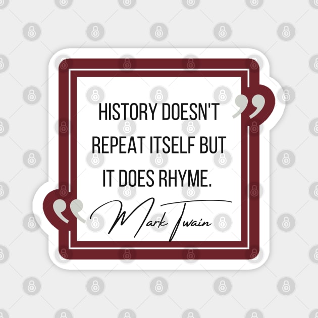 History Quote: Mark Twain - "History Doesn't Repeat Itself..." Magnet by History Tees