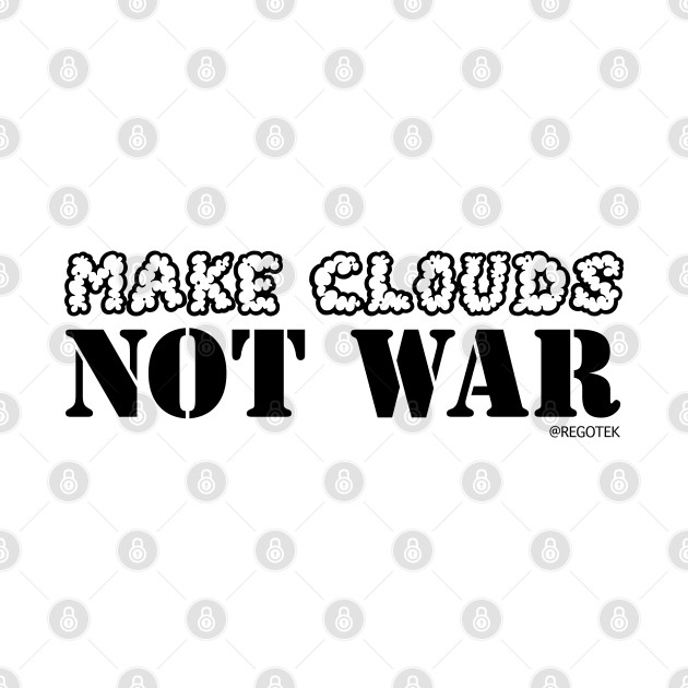 Make Clouds, Not War (Light) by Rego's Graphic Design