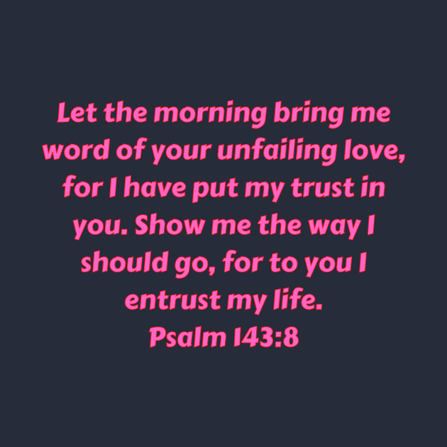 Bible Verse Psalm 143:8 by Prayingwarrior
