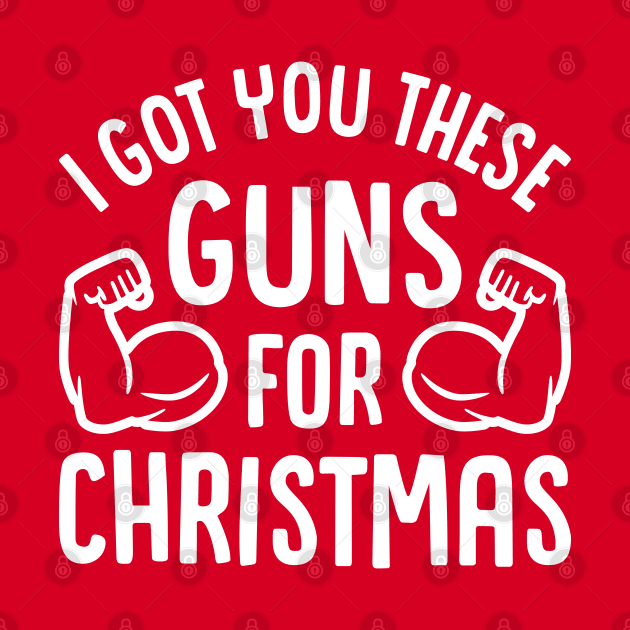 I Got You These Guns For Christmas by brogressproject