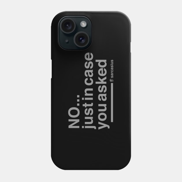 NO. just in case you asked Phone Case by Sarcasius