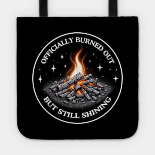 Officially Burned Out, But Still Shining Tote