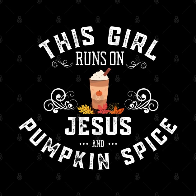 This Girl Runs On Jesus And Pumpkin Spice Fall by MalibuSun