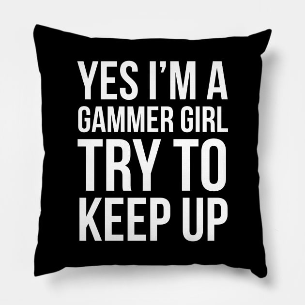 I'm A Gammer Girl Try To Keep Up Pillow by evokearo