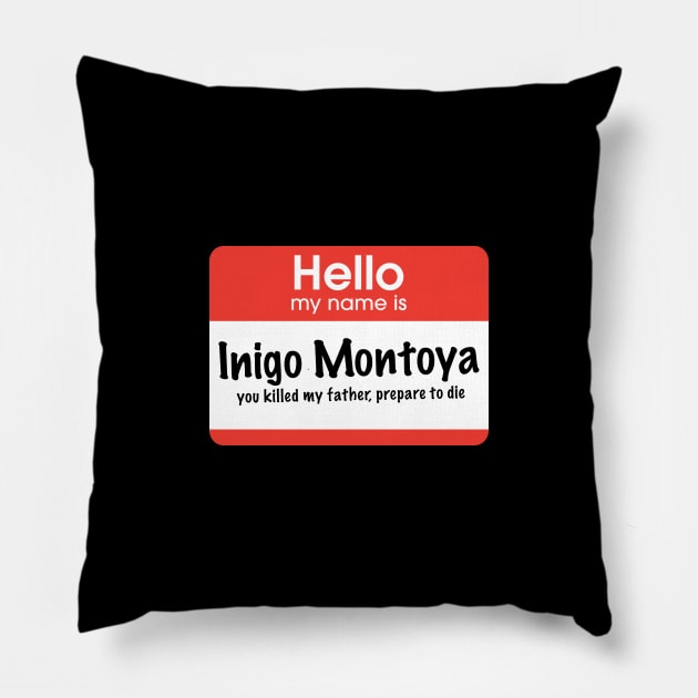 Hello my name is Inigo Montoya - you killed my father, prepare to die Pillow by BodinStreet