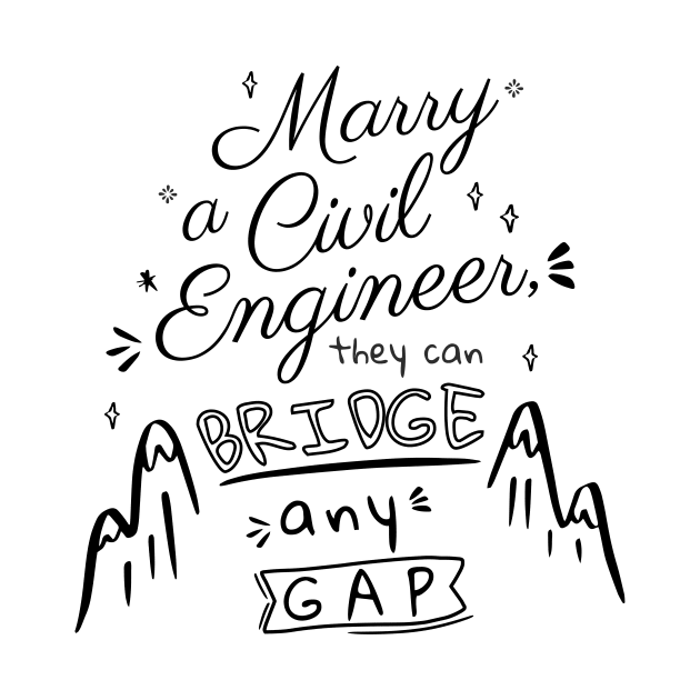 Marry a Civil Engineer by SayWhatDesigns