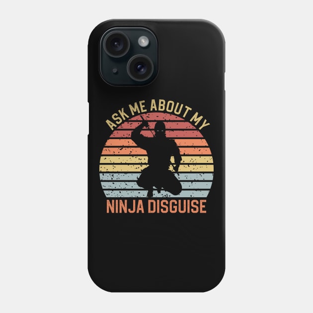 Ask Me About My Ninja Disguise Phone Case by DragonTees