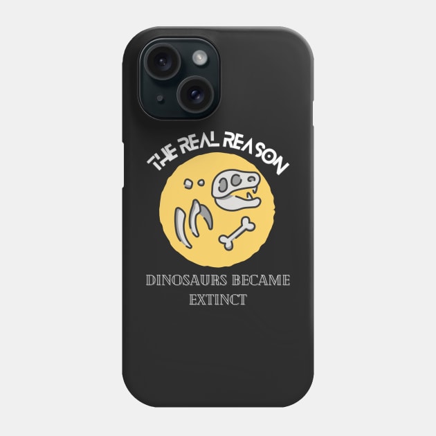 The Real Reason Dinosaurs Became Extinct shirt Phone Case by Clouth Clothing 