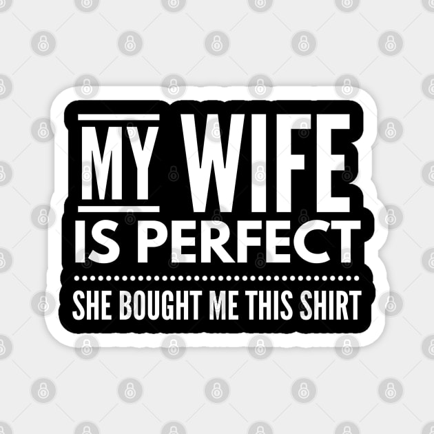 My Wife Is Perfect She Bought Me This Shirt - Family Magnet by Textee Store