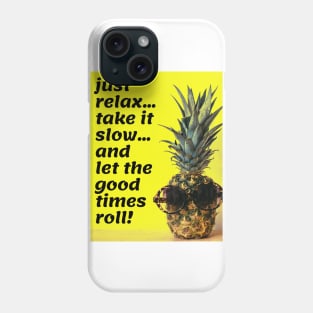 Just relax...take it slow...and let the good times roll Phone Case