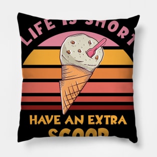 Life Is Short Have An Extra Scoop Pillow