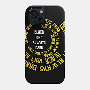 Black Isn't Always Dark Phone Case