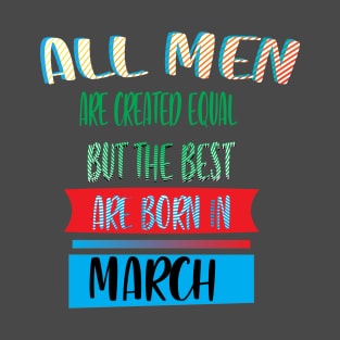 BEST ARE BORN IN MARCH T-Shirt