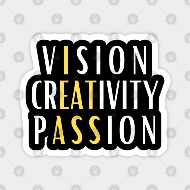 Vision Creativity Passion I Eat Ass Magnet by The WYLD Tribe