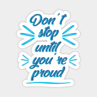 Don't stop until you're proud Magnet